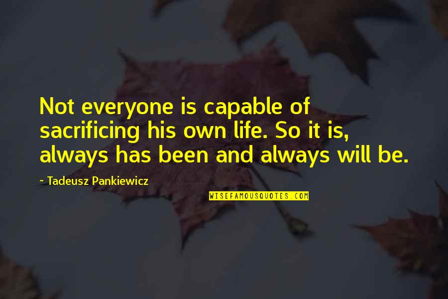 Whishes Quotes By Tadeusz Pankiewicz: Not everyone is capable of sacrificing his own