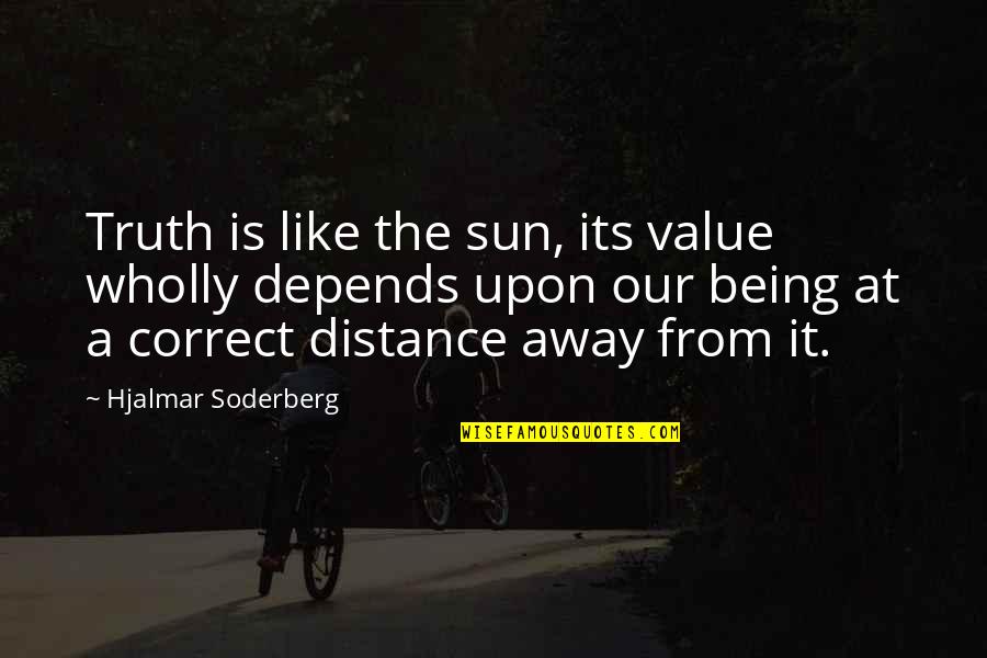 Whisker Away Quotes By Hjalmar Soderberg: Truth is like the sun, its value wholly Whisker Away Quotes By Hjalmar Soderberg: Truth is like the sun, its value wholly