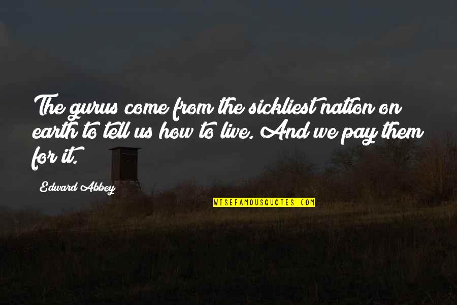 Whiskered Away Quotes By Edward Abbey: The gurus come from the sickliest nation on Whiskered Away Quotes By Edward Abbey: The gurus come from the sickliest nation on