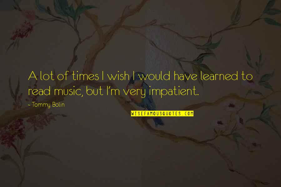 Whiskered Away Quotes By Tommy Bolin: A lot of times I wish I would