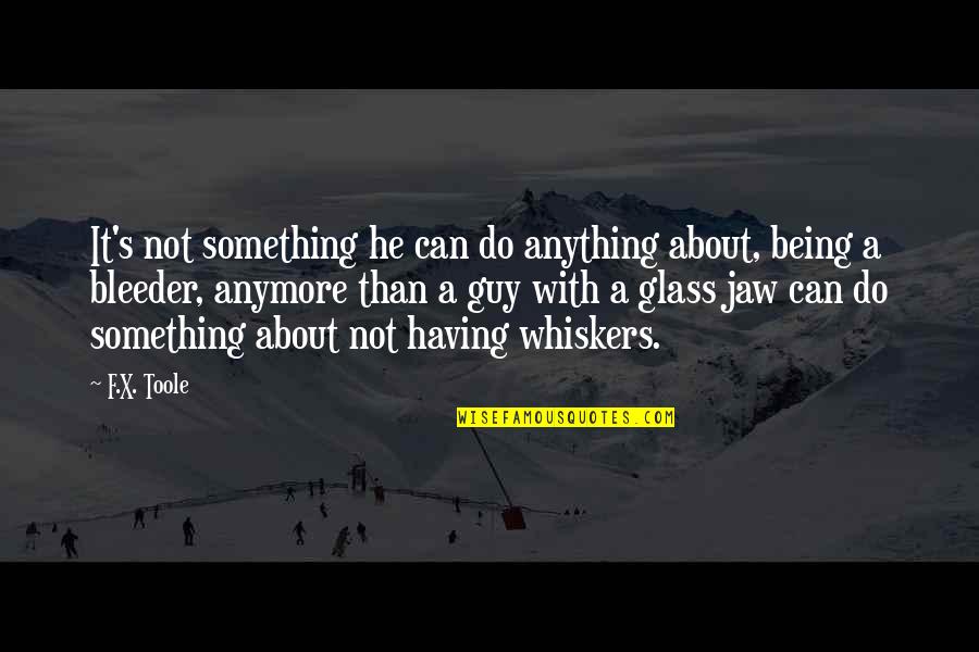 Whiskers Quotes By F.X. Toole: It's not something he can do anything about,