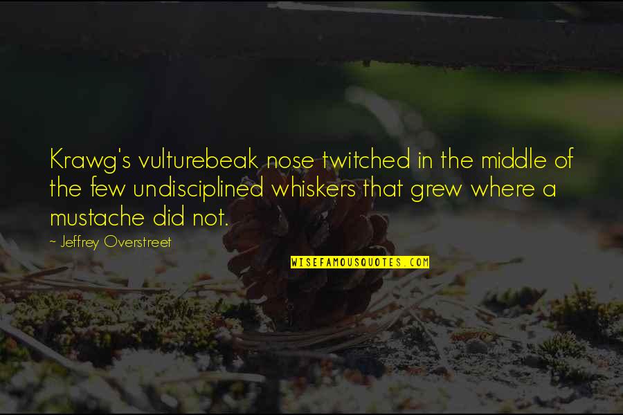 Whiskers Quotes By Jeffrey Overstreet: Krawg's vulturebeak nose twitched in the middle of