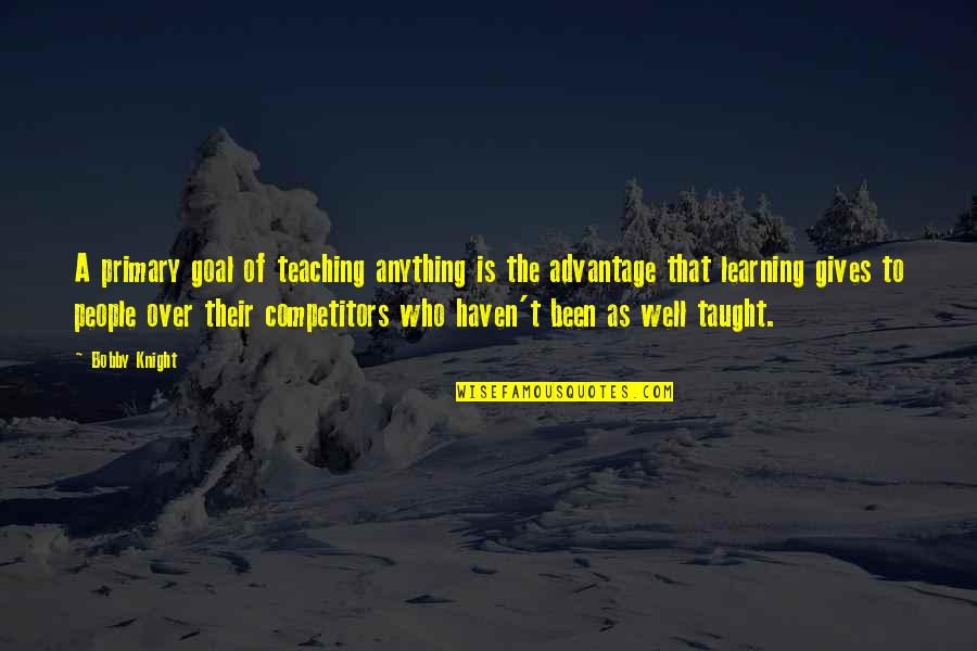 Whiskery Shark Quotes By Bobby Knight: A primary goal of teaching anything is the Whiskery Shark Quotes By Bobby Knight: A primary goal of teaching anything is the