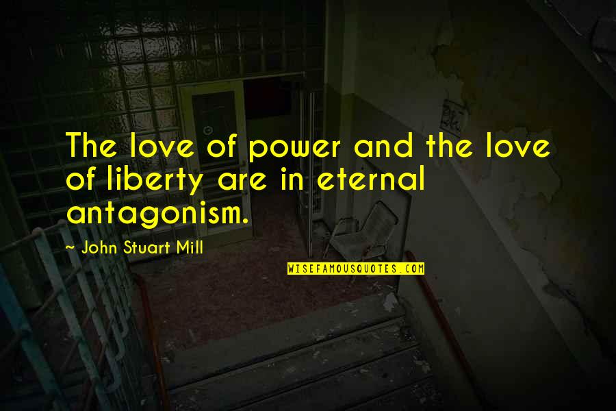 Whiskery Vegetable Quotes By John Stuart Mill: The love of power and the love of Whiskery Vegetable Quotes By John Stuart Mill: The love of power and the love of