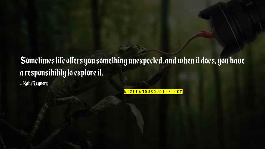 Whiskey And A Shovel Quotes By Katy Regnery: Sometimes life offers you something unexpected, and when