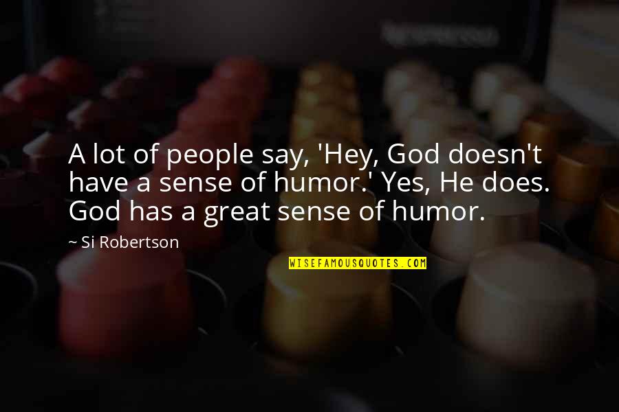 Whiskey And A Shovel Quotes By Si Robertson: A lot of people say, 'Hey, God doesn't