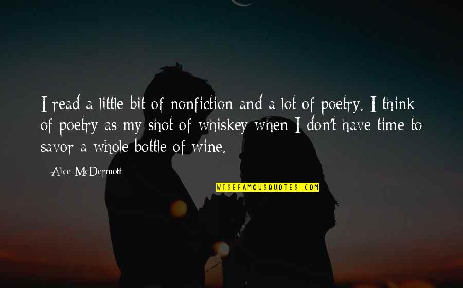 Whiskey Bottle Quotes By Alice McDermott: I read a little bit of nonfiction and