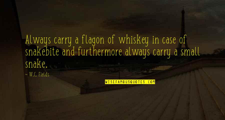 Whiskey In Quotes By W.C. Fields: Always carry a flagon of whiskey in case Whiskey In Quotes By W.C. Fields: Always carry a flagon of whiskey in case