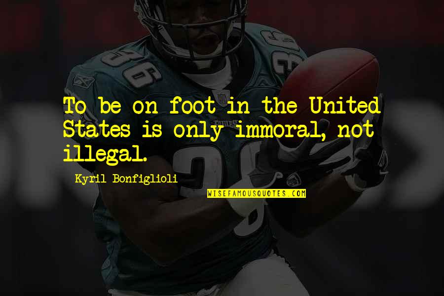 Whiskey Jack Quotes By Kyril Bonfiglioli: To be on foot in the United States Whiskey Jack Quotes By Kyril Bonfiglioli: To be on foot in the United States