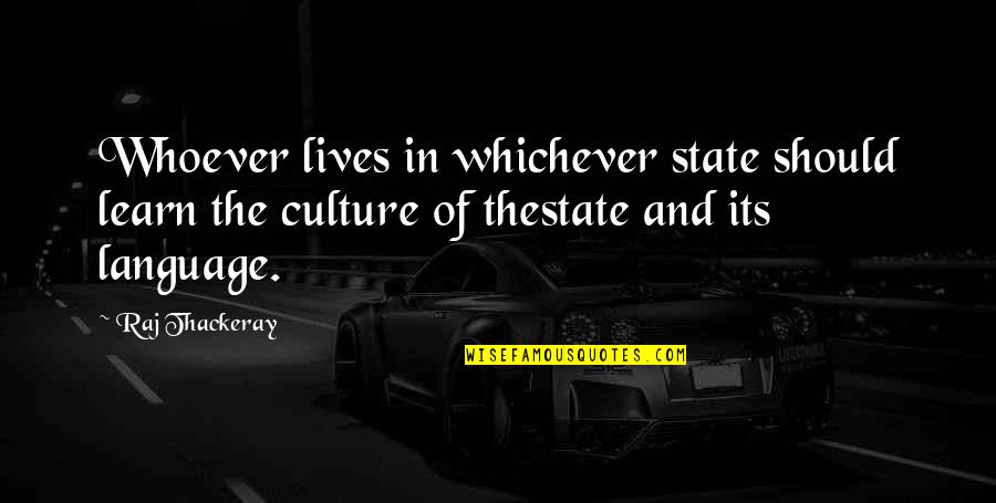 Whiskey Nights Quotes By Raj Thackeray: Whoever lives in whichever state should learn the Whiskey Nights Quotes By Raj Thackeray: Whoever lives in whichever state should learn the