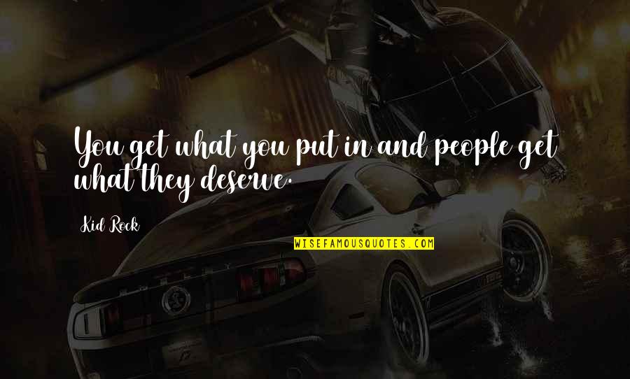 Whiskey Rebellion Famous Quotes By Kid Rock: You get what you put in and people