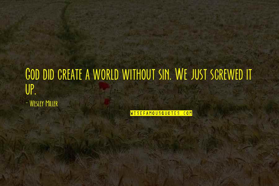 Whiskey Tasting Quotes By Wesley Miller: God did create a world without sin. We Whiskey Tasting Quotes By Wesley Miller: God did create a world without sin. We