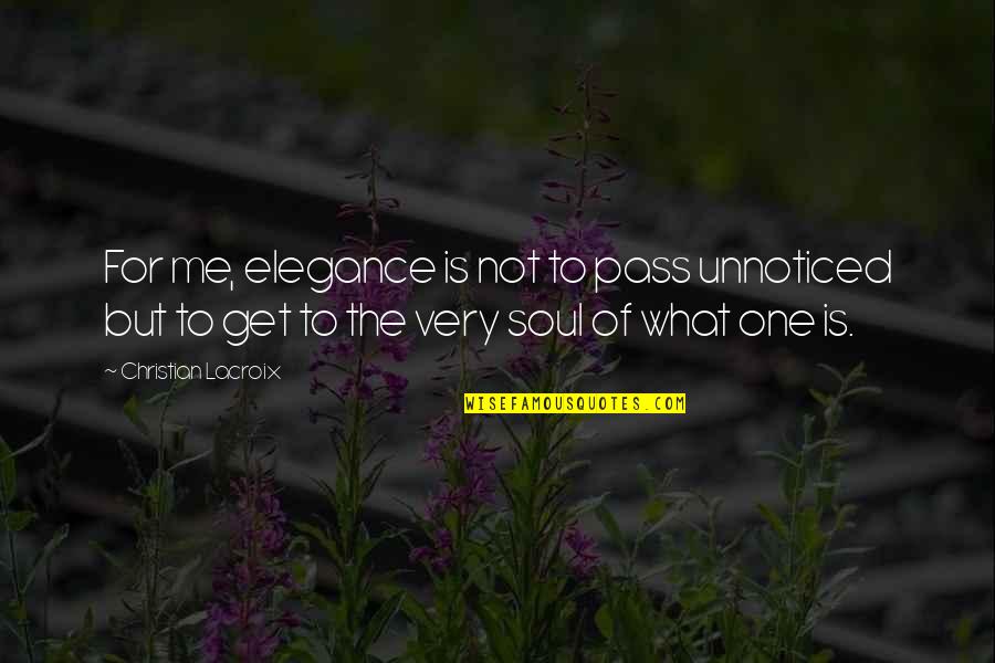 Whiskey War Quotes By Christian Lacroix: For me, elegance is not to pass unnoticed