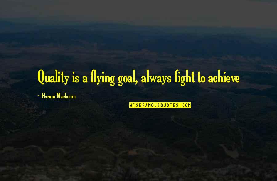 Whiskey Wendi Quotes By Haruni Machumu: Quality is a flying goal, always fight to