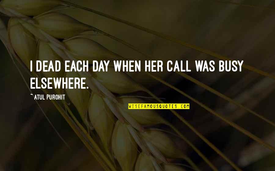 Whiskey Whiskey Quote Quotes By Atul Purohit: I dead each day when her call was Whiskey Whiskey Quote Quotes By Atul Purohit: I dead each day when her call was