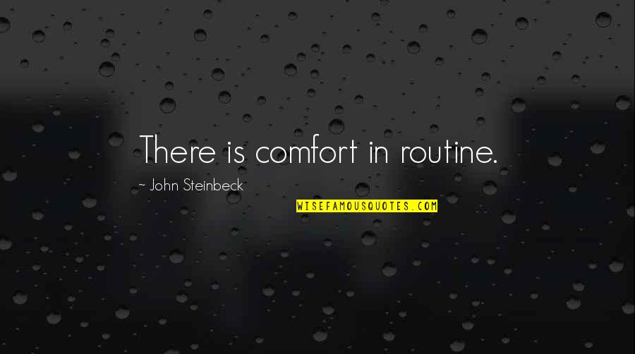 Whiskeyinkandlace Quotes By John Steinbeck: There is comfort in routine.