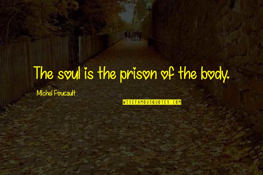 Whiskies Of The World Quotes By Michel Foucault: The soul is the prison of the body. Whiskies Of The World Quotes By Michel Foucault: The soul is the prison of the body.