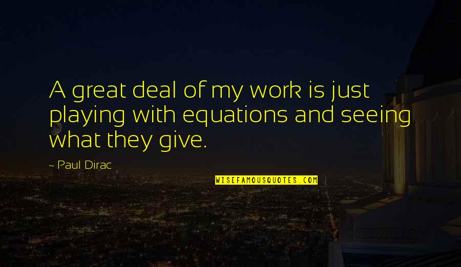 Whiskies Of The World Quotes By Paul Dirac: A great deal of my work is just