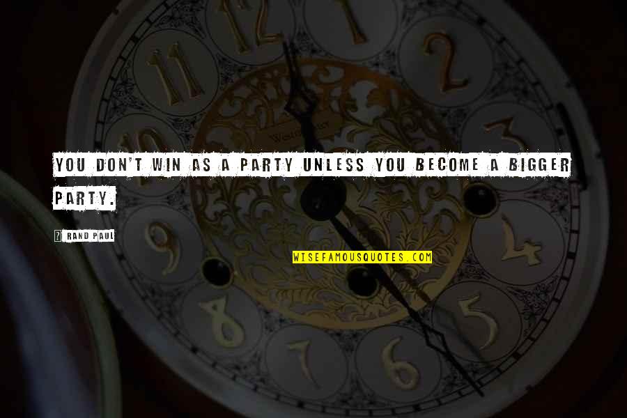 Whiskies Of The World Quotes By Rand Paul: You don't win as a party unless you