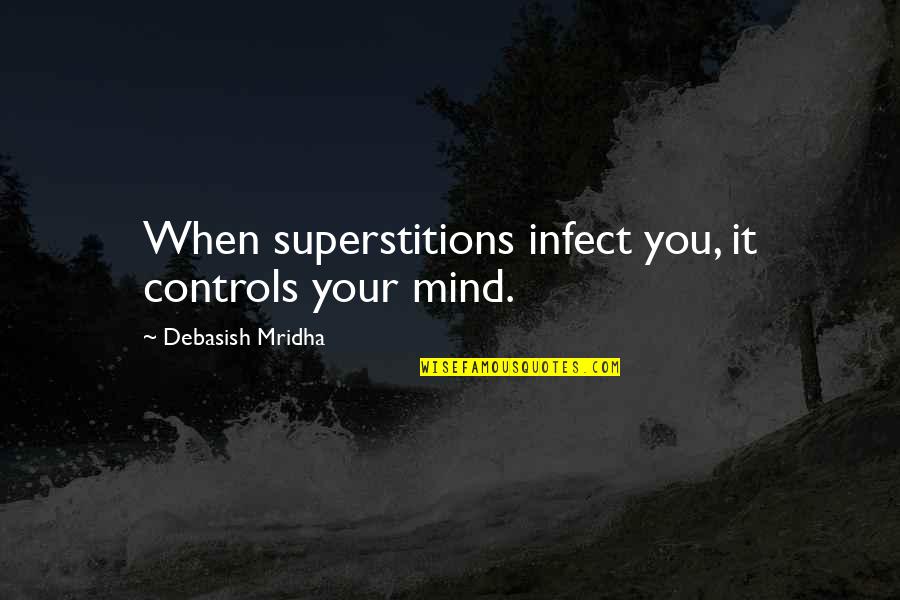 Whisky Drinker Quotes By Debasish Mridha: When superstitions infect you, it controls your mind. Whisky Drinker Quotes By Debasish Mridha: When superstitions infect you, it controls your mind.