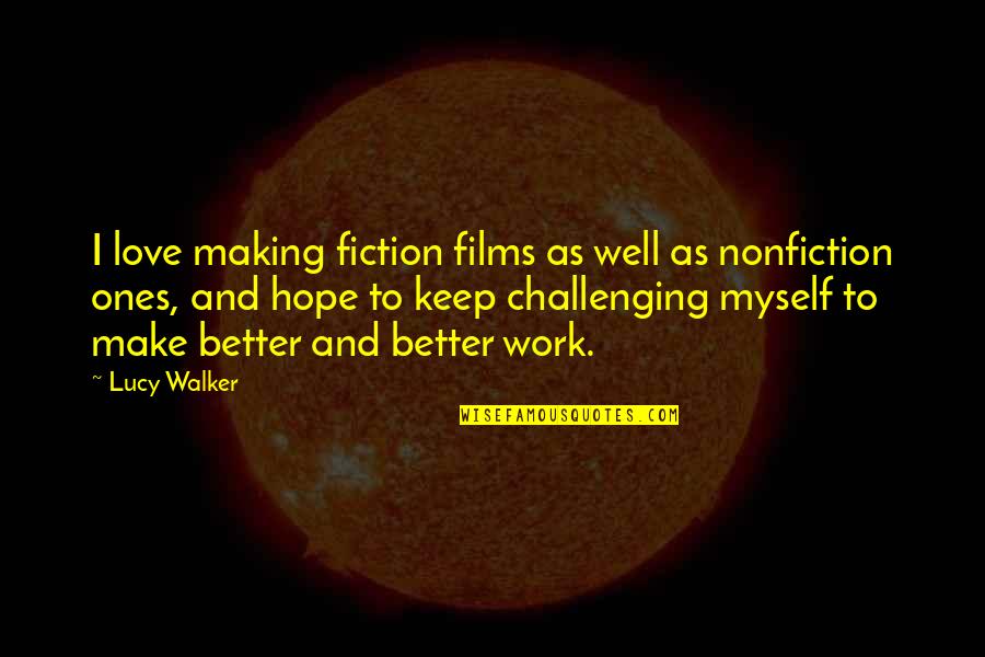 Whisky Drinker Quotes By Lucy Walker: I love making fiction films as well as Whisky Drinker Quotes By Lucy Walker: I love making fiction films as well as