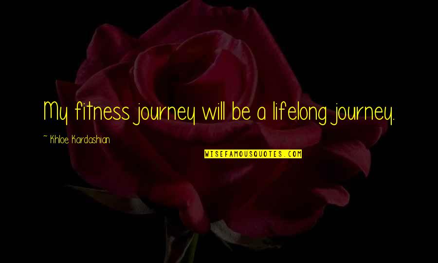 Whisky Drinking Quotes By Khloe Kardashian: My fitness journey will be a lifelong journey. Whisky Drinking Quotes By Khloe Kardashian: My fitness journey will be a lifelong journey.