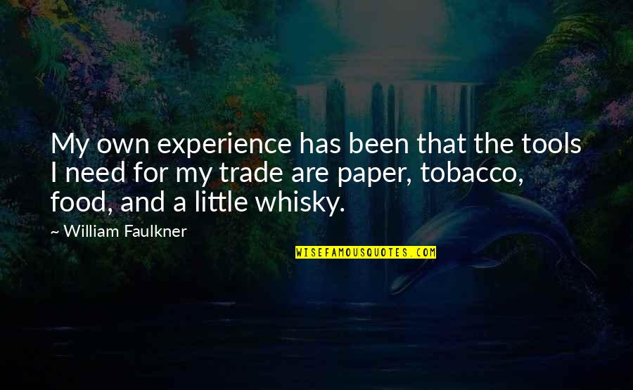 Whisky Drinking Quotes By William Faulkner: My own experience has been that the tools