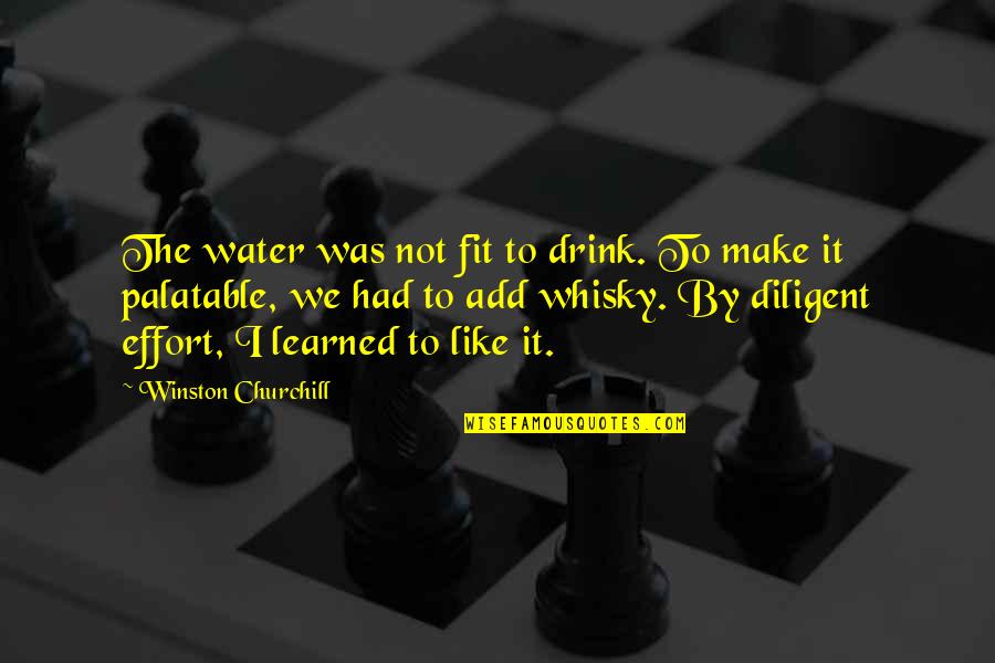 Whisky Drinking Quotes By Winston Churchill: The water was not fit to drink. To