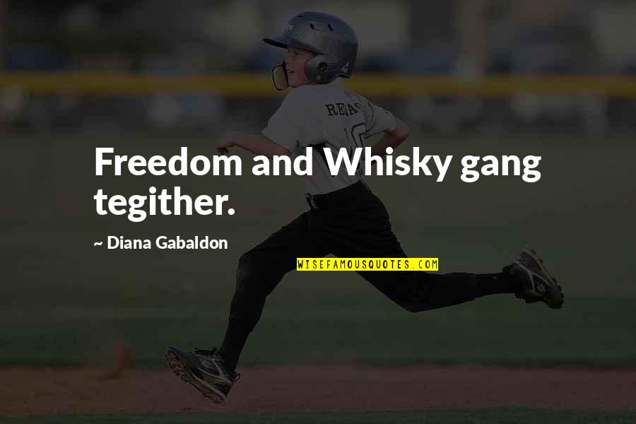 Whisky Quotes By Diana Gabaldon: Freedom and Whisky gang tegither.