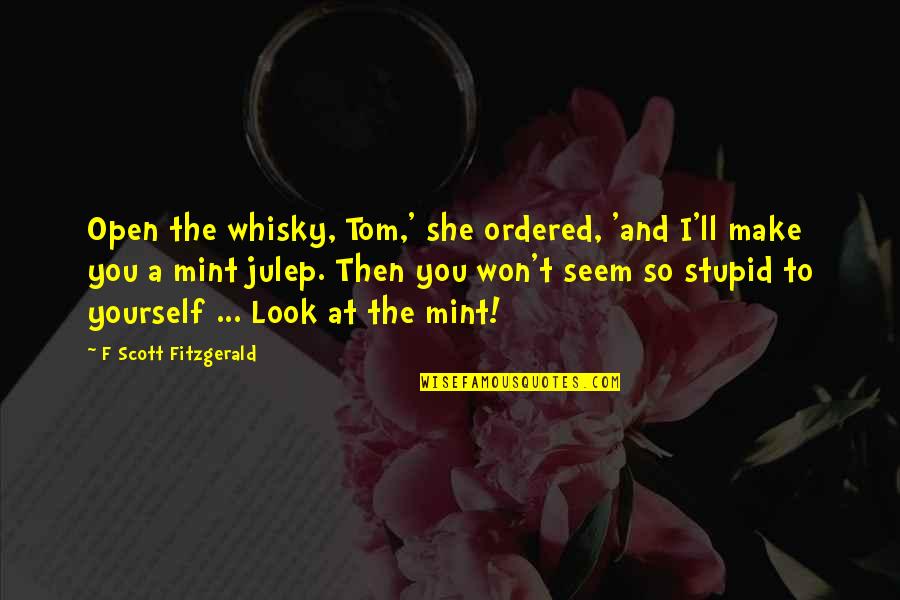Whisky Quotes By F Scott Fitzgerald: Open the whisky, Tom,' she ordered, 'and I'll