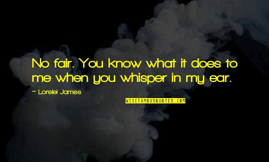 Whisper 2 Quotes By Lorelei James: No fair. You know what it does to