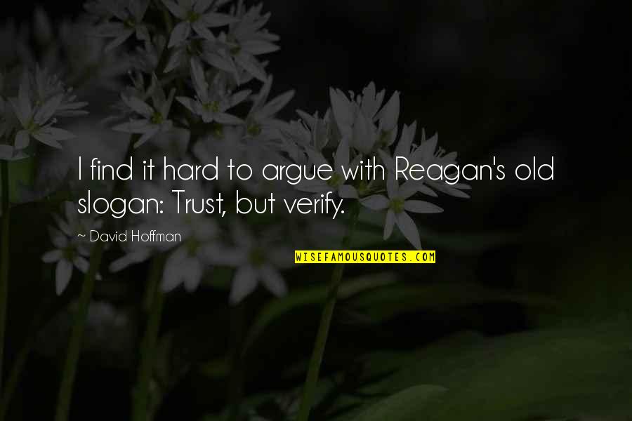 Whisper And Marine Quotes By David Hoffman: I find it hard to argue with Reagan's