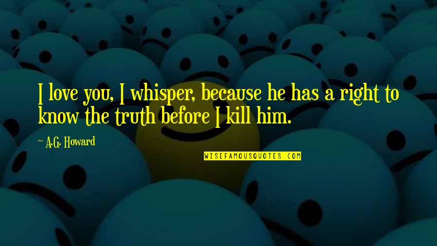 Whisper Love Quotes By A.G. Howard: I love you, I whisper, because he has