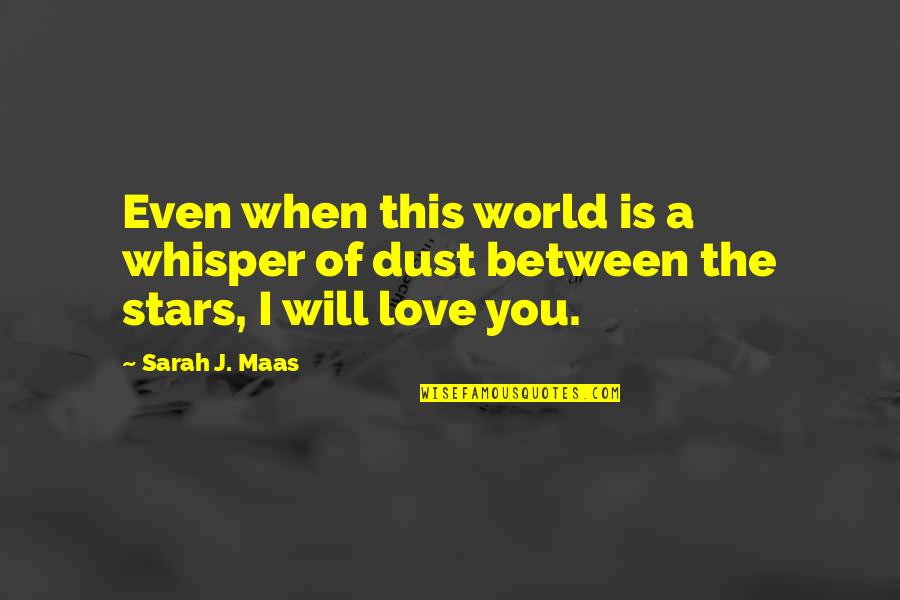 Whisper Love Quotes By Sarah J. Maas: Even when this world is a whisper of