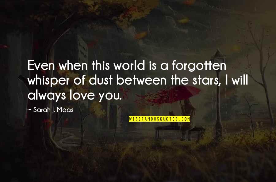 Whisper Love Quotes By Sarah J. Maas: Even when this world is a forgotten whisper
