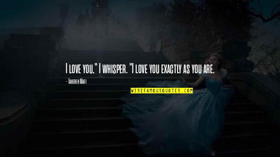 Whisper Love Quotes By Tahereh Mafi: I love you," I whisper. "I love you