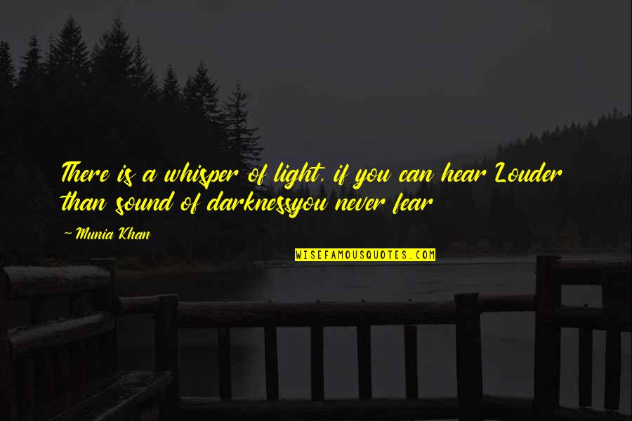 Whisper Quotes And Quotes By Munia Khan: There is a whisper of light, if you