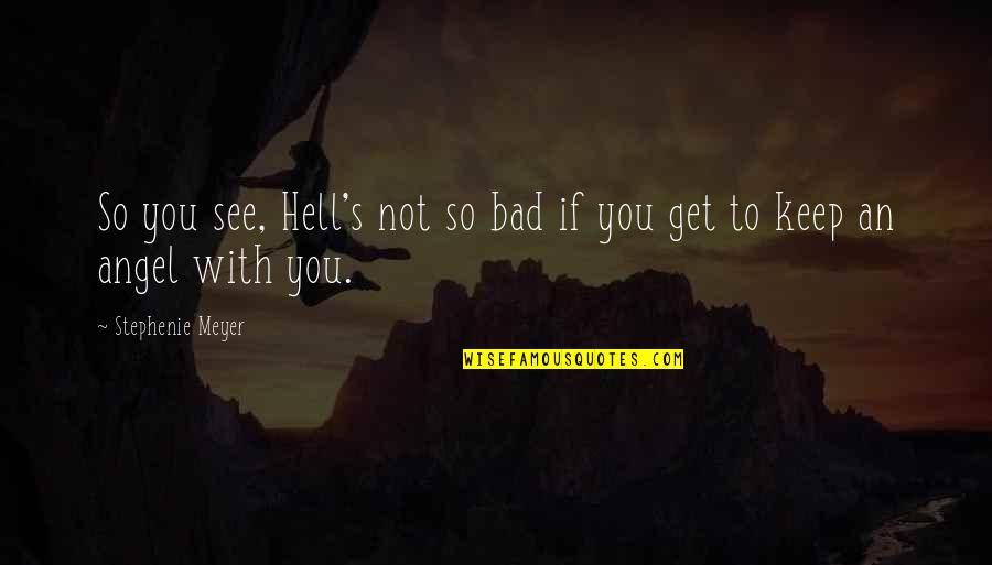 Whisper Quotes And Quotes By Stephenie Meyer: So you see, Hell's not so bad if