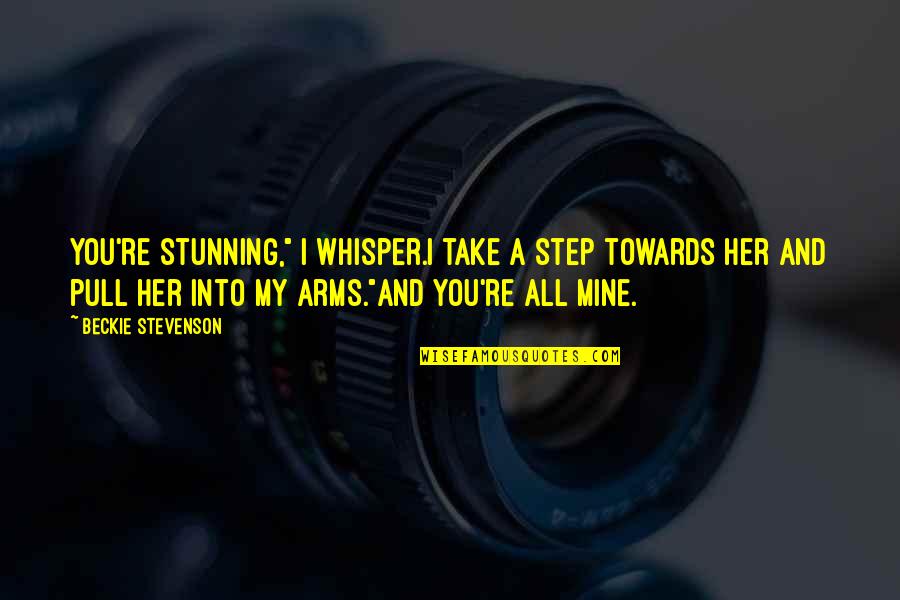Whisper Quotes By Beckie Stevenson: You're stunning," I whisper.I take a step towards
