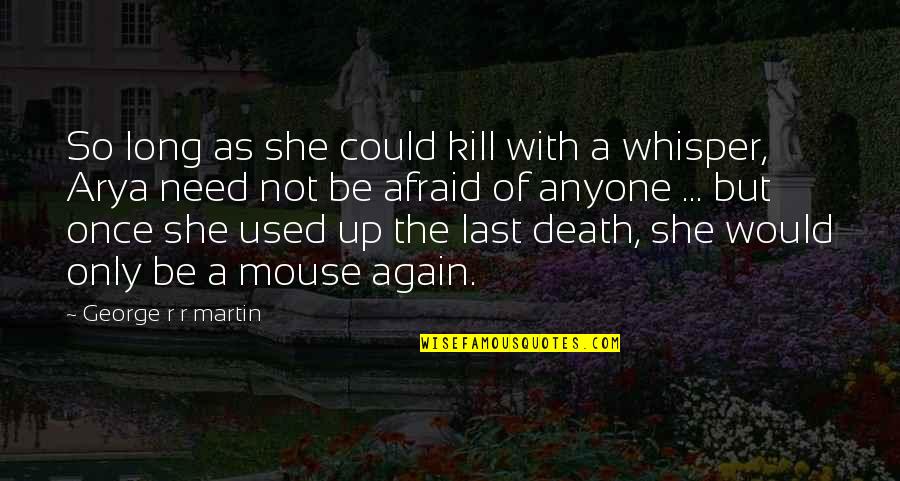 Whisper Quotes By George R R Martin: So long as she could kill with a