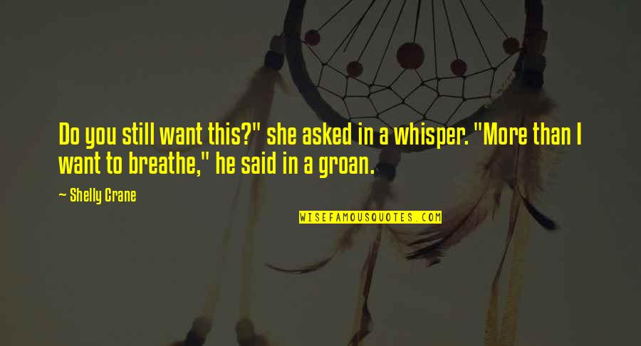 Whisper Quotes By Shelly Crane: Do you still want this?" she asked in