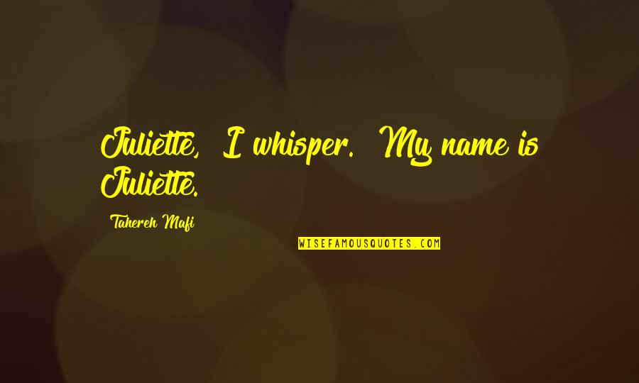 Whisper Quotes By Tahereh Mafi: Juliette," I whisper. "My name is Juliette.