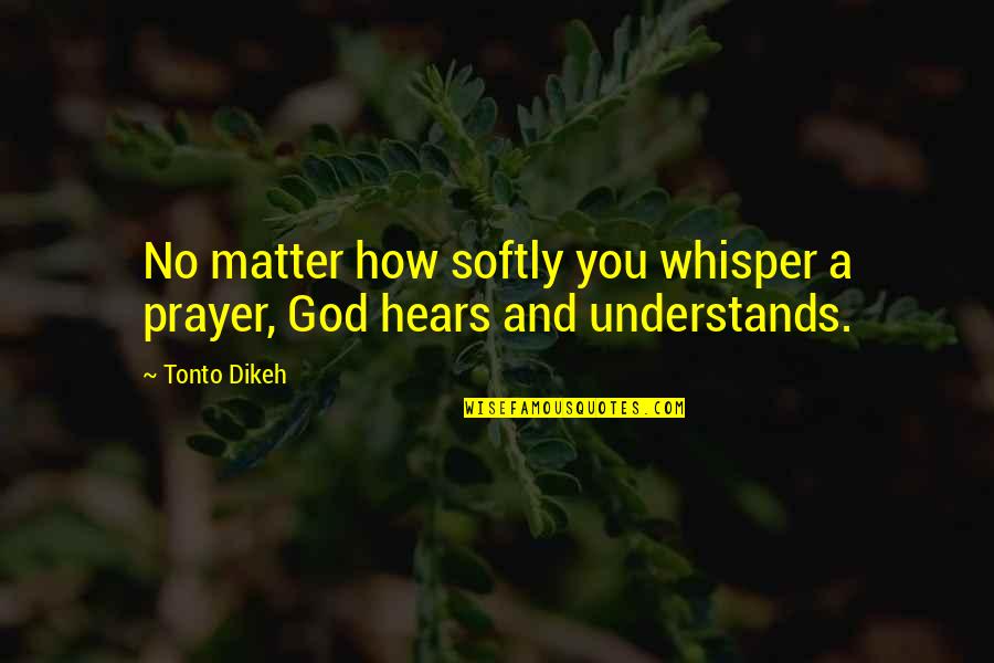 Whisper Quotes By Tonto Dikeh: No matter how softly you whisper a prayer,