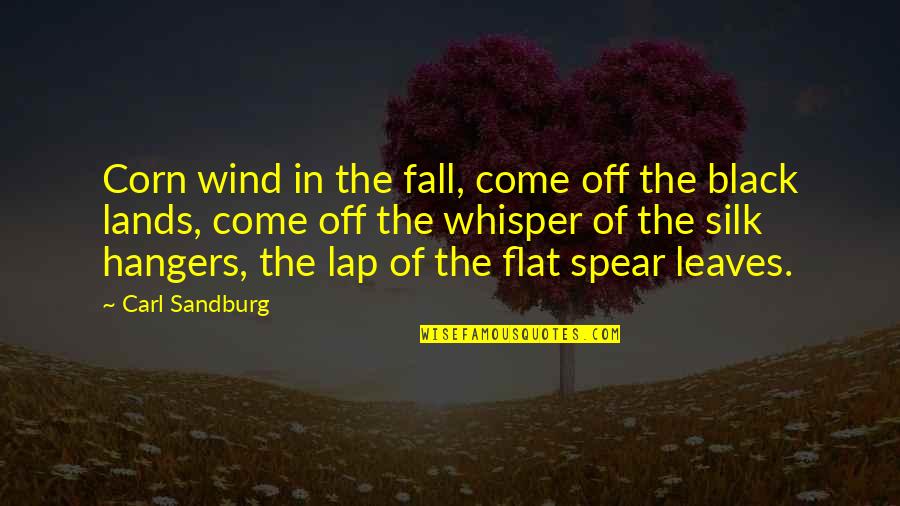 Whisper.sh Quotes By Carl Sandburg: Corn wind in the fall, come off the