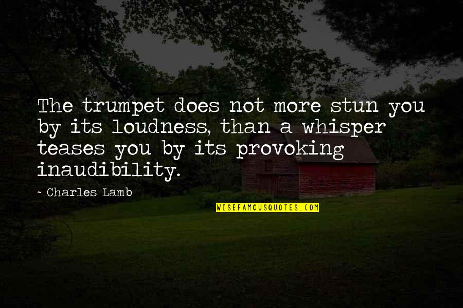 Whisper.sh Quotes By Charles Lamb: The trumpet does not more stun you by