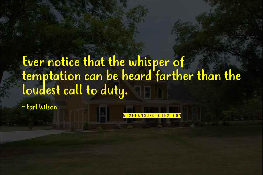 Whisper.sh Quotes By Earl Wilson: Ever notice that the whisper of temptation can