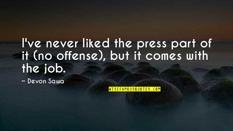 Whisper To The Blood Quotes By Devon Sawa: I've never liked the press part of it