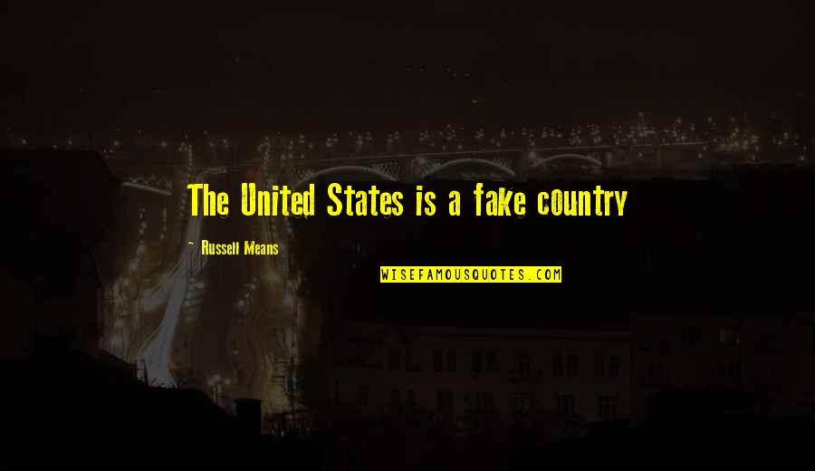 Whisper To The Blood Quotes By Russell Means: The United States is a fake country