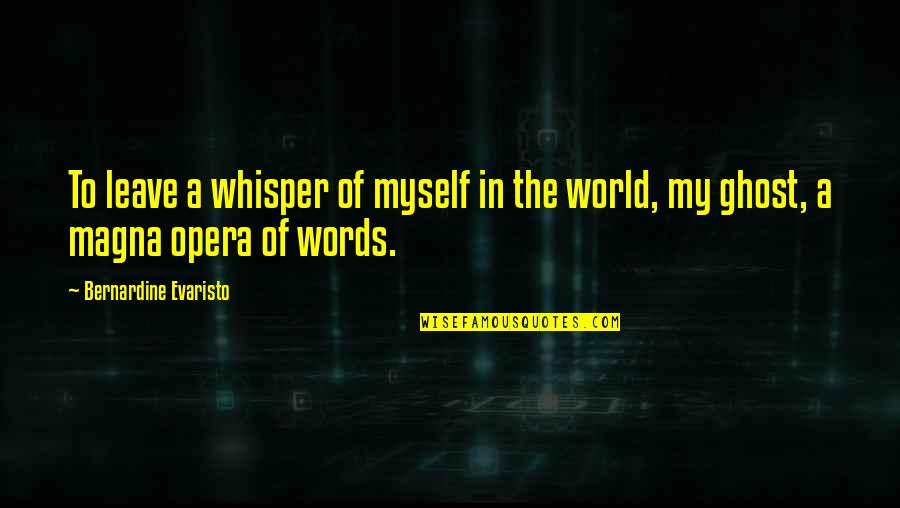 Whisper'd Quotes By Bernardine Evaristo: To leave a whisper of myself in the Whisper'd Quotes By Bernardine Evaristo: To leave a whisper of myself in the