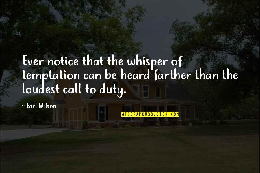 Whisper'd Quotes By Earl Wilson: Ever notice that the whisper of temptation can Whisper'd Quotes By Earl Wilson: Ever notice that the whisper of temptation can